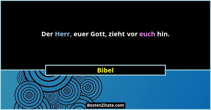 Der Herr, euer Gott, zieht vor euch hin.... - Bibel