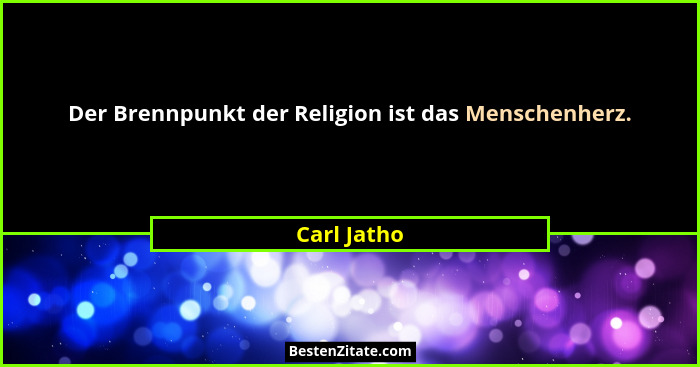 Der Brennpunkt der Religion ist das Menschenherz.... - Carl Jatho