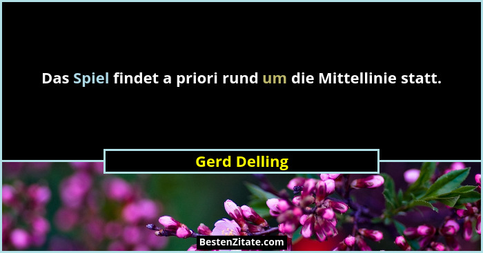 Das Spiel findet a priori rund um die Mittellinie statt.... - Gerd Delling