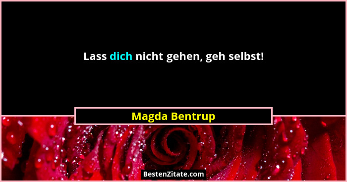 Lass dich nicht gehen, geh selbst!... - Magda Bentrup