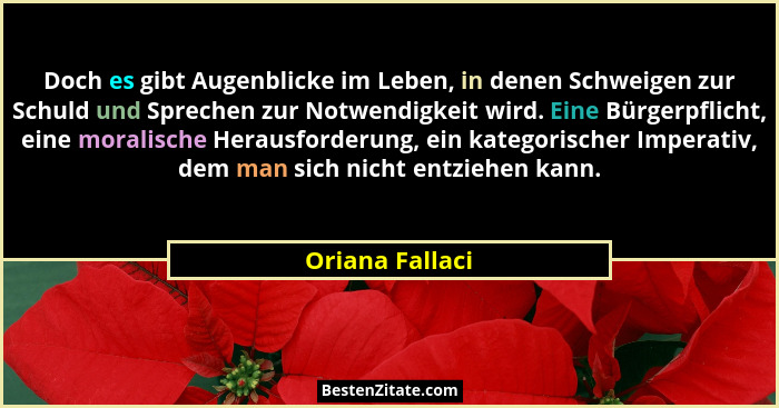 Doch es gibt Augenblicke im Leben, in denen Schweigen zur Schuld und Sprechen zur Notwendigkeit wird. Eine Bürgerpflicht, eine morali... - Oriana Fallaci