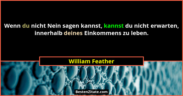 Wenn du nicht Nein sagen kannst, kannst du nicht erwarten, innerhalb deines Einkommens zu leben.... - William Feather