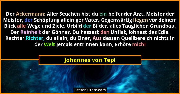 Der Ackermann: Aller Seuchen bist du ein helfender Arzt. Meister der Meister, der Schöpfung alleiniger Vater. Gegenwärtig liegen v... - Johannes von Tepl