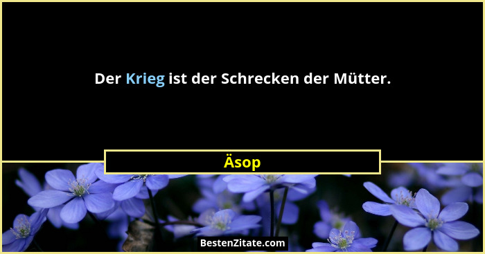 Der Krieg ist der Schrecken der Mütter.... - Äsop