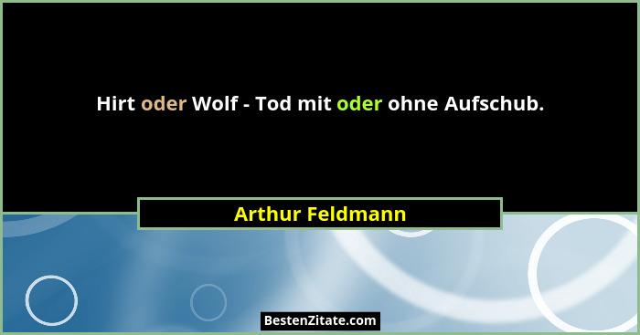 Hirt oder Wolf - Tod mit oder ohne Aufschub.... - Arthur Feldmann