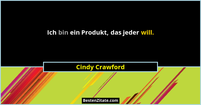 Ich bin ein Produkt, das jeder will.... - Cindy Crawford