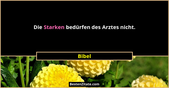 Die Starken bedürfen des Arztes nicht.... - Bibel