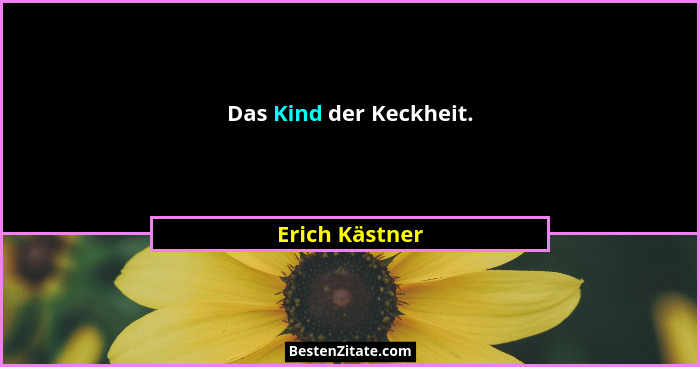 Das Kind der Keckheit.... - Erich Kästner