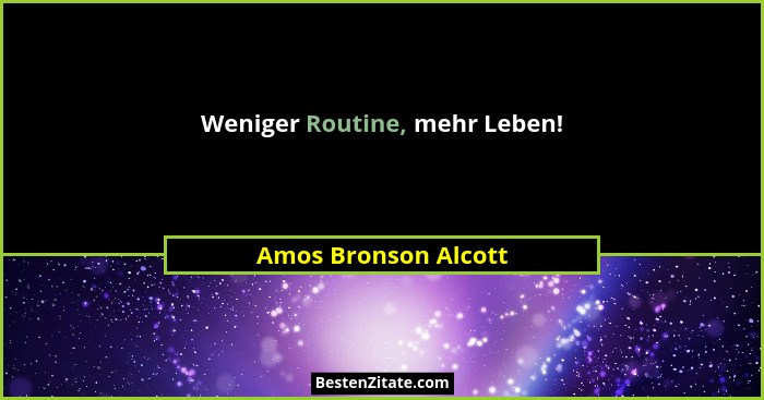 Weniger Routine, mehr Leben!... - Amos Bronson Alcott
