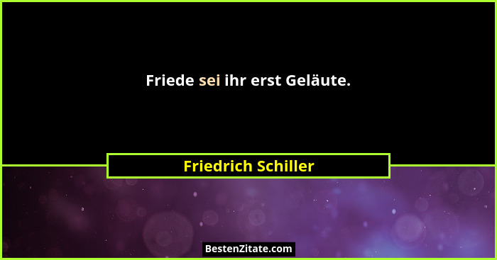 Friede sei ihr erst Geläute.... - Friedrich Schiller