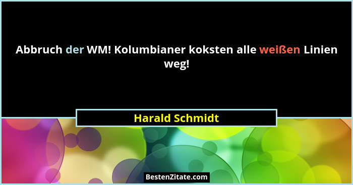 Abbruch der WM! Kolumbianer koksten alle weißen Linien weg!... - Harald Schmidt