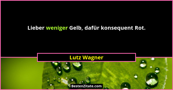 Lieber weniger Gelb, dafür konsequent Rot.... - Lutz Wagner