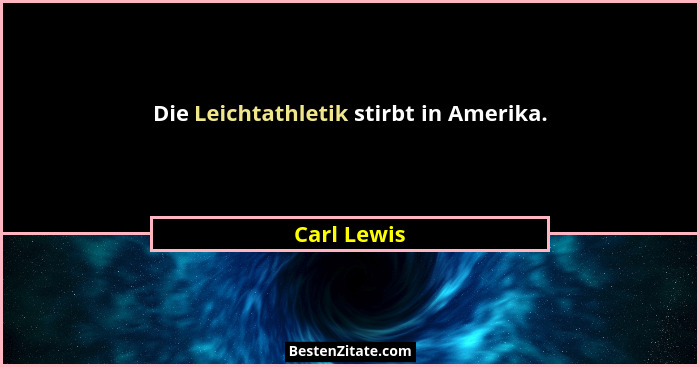 Die Leichtathletik stirbt in Amerika.... - Carl Lewis