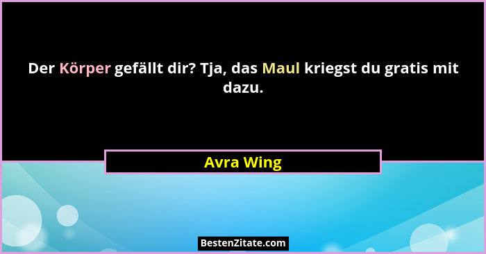 Der Körper gefällt dir? Tja, das Maul kriegst du gratis mit dazu.... - Avra Wing