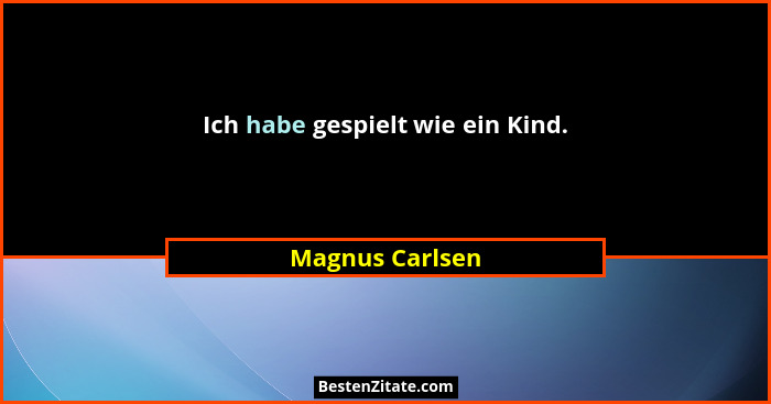 Ich habe gespielt wie ein Kind.... - Magnus Carlsen