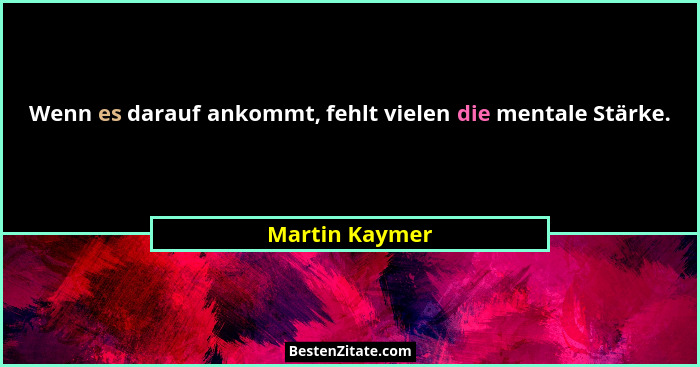 Wenn es darauf ankommt, fehlt vielen die mentale Stärke.... - Martin Kaymer