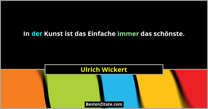 In der Kunst ist das Einfache immer das schönste.... - Ulrich Wickert