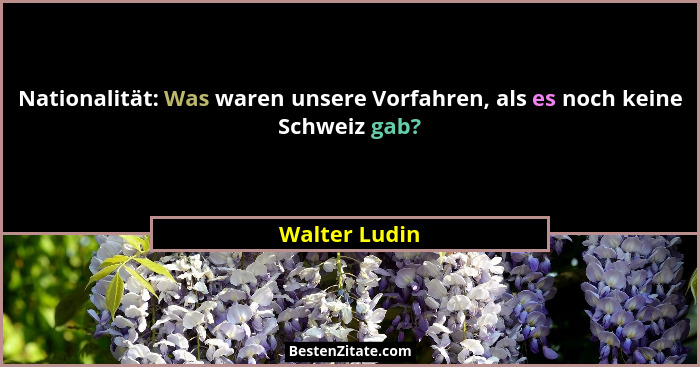 Nationalität: Was waren unsere Vorfahren, als es noch keine Schweiz gab?... - Walter Ludin