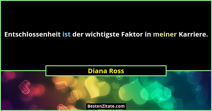 Entschlossenheit ist der wichtigste Faktor in meiner Karriere.... - Diana Ross