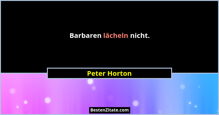 Barbaren lächeln nicht.... - Peter Horton