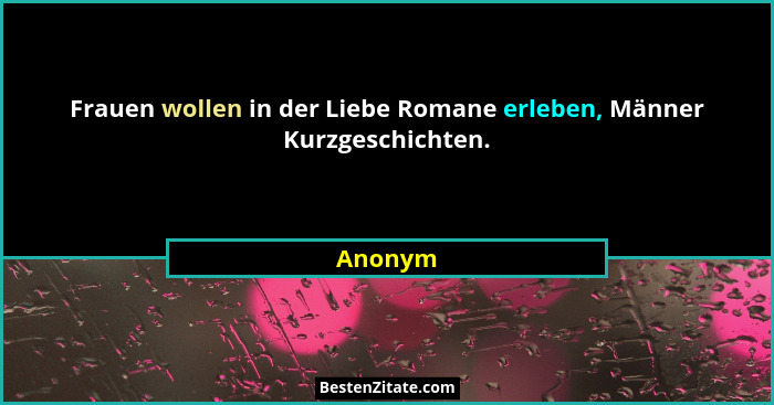 Frauen wollen in der Liebe Romane erleben, Männer Kurzgeschichten.... - Anonym