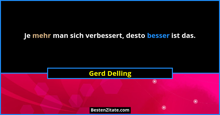 Je mehr man sich verbessert, desto besser ist das.... - Gerd Delling