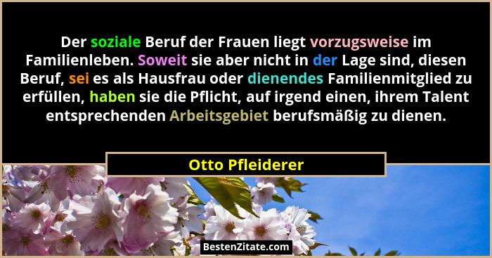 Der soziale Beruf der Frauen liegt vorzugsweise im Familienleben. Soweit sie aber nicht in der Lage sind, diesen Beruf, sei es als H... - Otto Pfleiderer