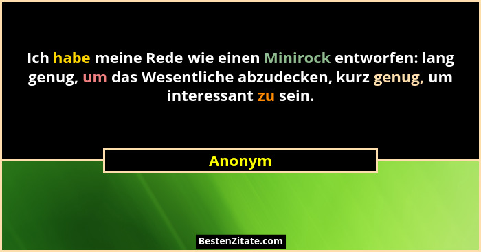 Ich habe meine Rede wie einen Minirock entworfen: lang genug, um das Wesentliche abzudecken, kurz genug, um interessant zu sein.... - Anonym