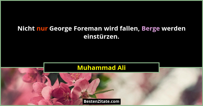 Nicht nur George Foreman wird fallen, Berge werden einstürzen.... - Muhammad Ali