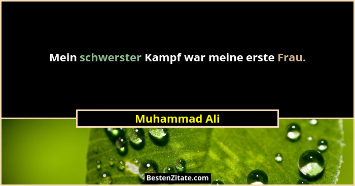 Mein schwerster Kampf war meine erste Frau.... - Muhammad Ali