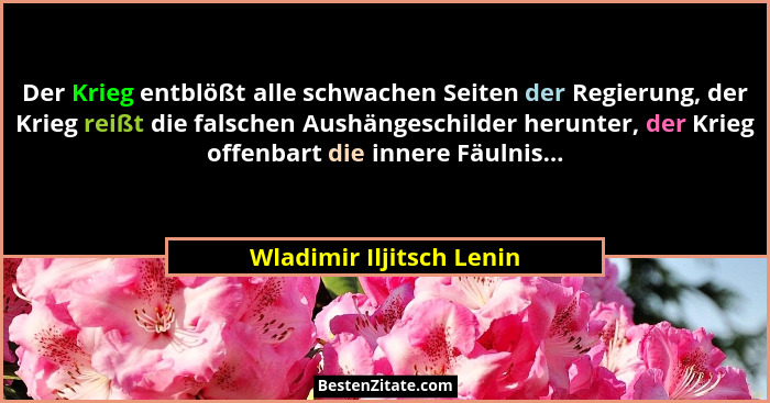 Der Krieg entblößt alle schwachen Seiten der Regierung, der Krieg reißt die falschen Aushängeschilder herunter, der Krieg of... - Wladimir Iljitsch Lenin