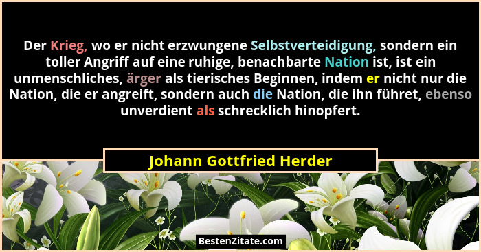 Der Krieg, wo er nicht erzwungene Selbstverteidigung, sondern ein toller Angriff auf eine ruhige, benachbarte Nation ist, is... - Johann Gottfried Herder