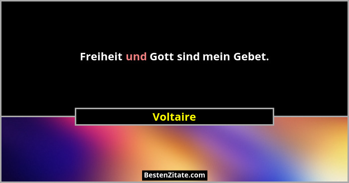 Freiheit und Gott sind mein Gebet.... - Voltaire