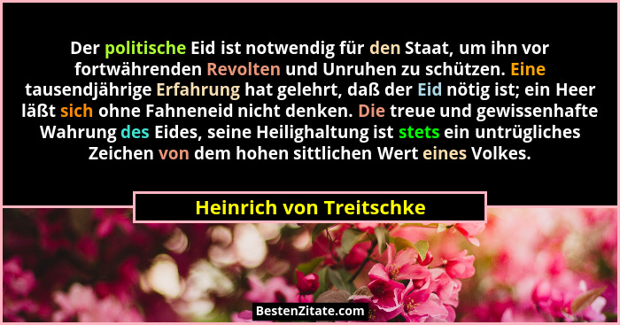Der politische Eid ist notwendig für den Staat, um ihn vor fortwährenden Revolten und Unruhen zu schützen. Eine tausendjähri... - Heinrich von Treitschke