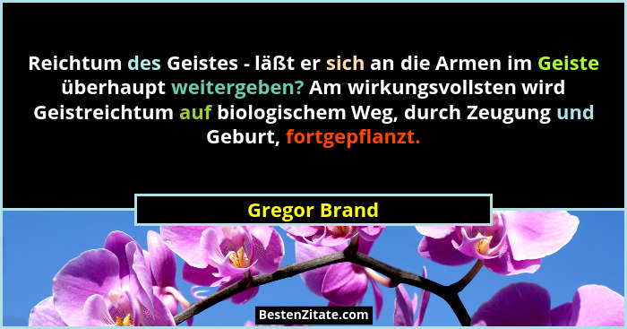 Reichtum des Geistes - läßt er sich an die Armen im Geiste überhaupt weitergeben? Am wirkungsvollsten wird Geistreichtum auf biologisch... - Gregor Brand