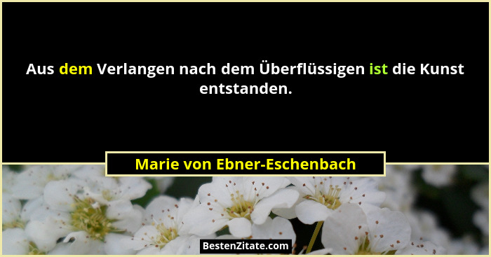 Aus dem Verlangen nach dem Überflüssigen ist die Kunst entstanden.... - Marie von Ebner-Eschenbach