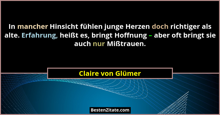 In mancher Hinsicht fühlen junge Herzen doch richtiger als alte. Erfahrung, heißt es, bringt Hoffnung – aber oft bringt sie auch n... - Claire von Glümer