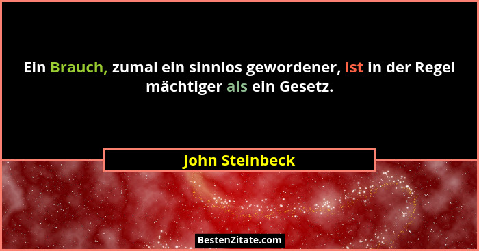 Ein Brauch, zumal ein sinnlos gewordener, ist in der Regel mächtiger als ein Gesetz.... - John Steinbeck