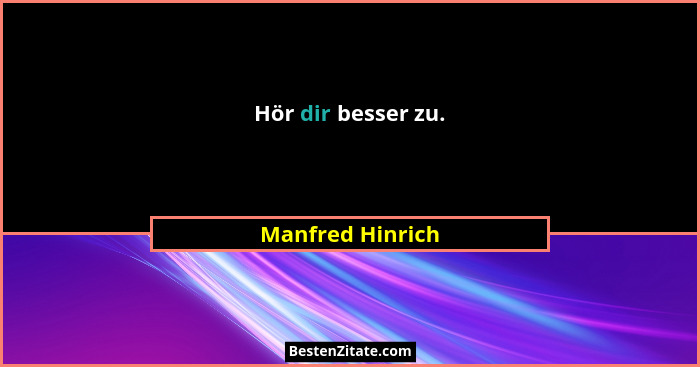 Hör dir besser zu.... - Manfred Hinrich