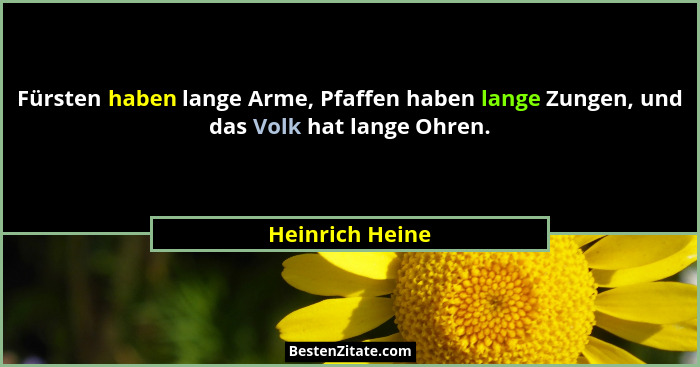 Fürsten haben lange Arme, Pfaffen haben lange Zungen, und das Volk hat lange Ohren.... - Heinrich Heine