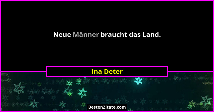 Neue Männer braucht das Land.... - Ina Deter