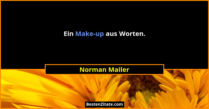 Ein Make-up aus Worten.... - Norman Mailer