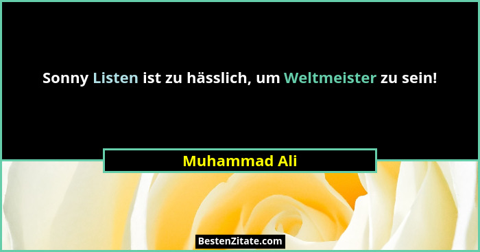 Sonny Listen ist zu hässlich, um Weltmeister zu sein!... - Muhammad Ali