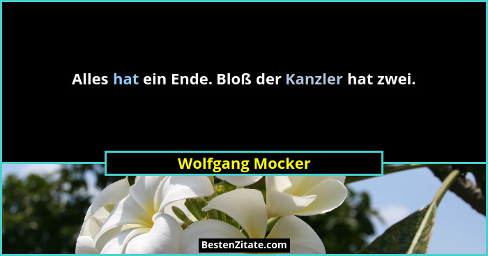 Alles hat ein Ende. Bloß der Kanzler hat zwei.... - Wolfgang Mocker