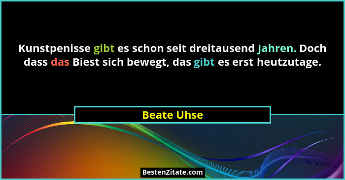Kunstpenisse gibt es schon seit dreitausend Jahren. Doch dass das Biest sich bewegt, das gibt es erst heutzutage.... - Beate Uhse