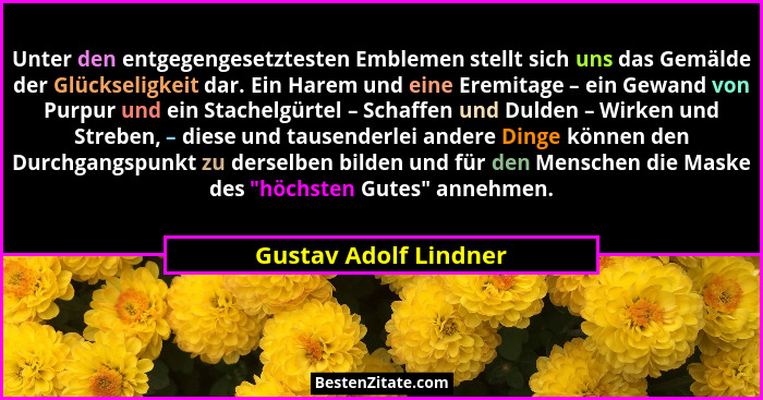 Unter den entgegengesetztesten Emblemen stellt sich uns das Gemälde der Glückseligkeit dar. Ein Harem und eine Eremitage – ein... - Gustav Adolf Lindner