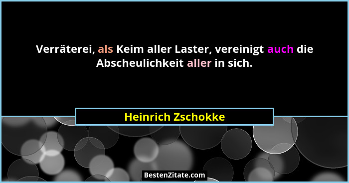 Verräterei, als Keim aller Laster, vereinigt auch die Abscheulichkeit aller in sich.... - Heinrich Zschokke
