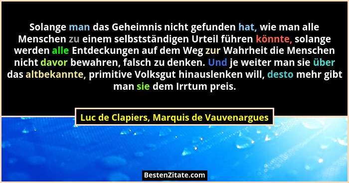 Solange man das Geheimnis nicht gefunden hat, wie man alle Menschen zu einem selbstständigen Urteil führen... - Luc de Clapiers, Marquis de Vauvenargues