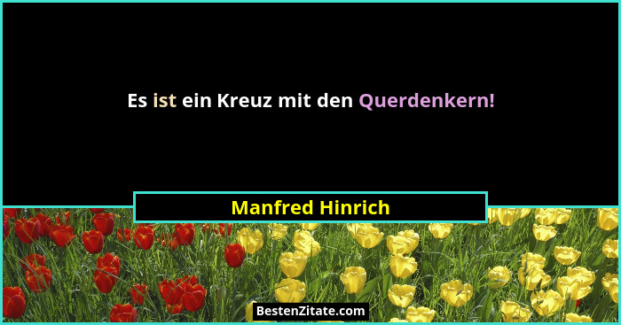 Es ist ein Kreuz mit den Querdenkern!... - Manfred Hinrich