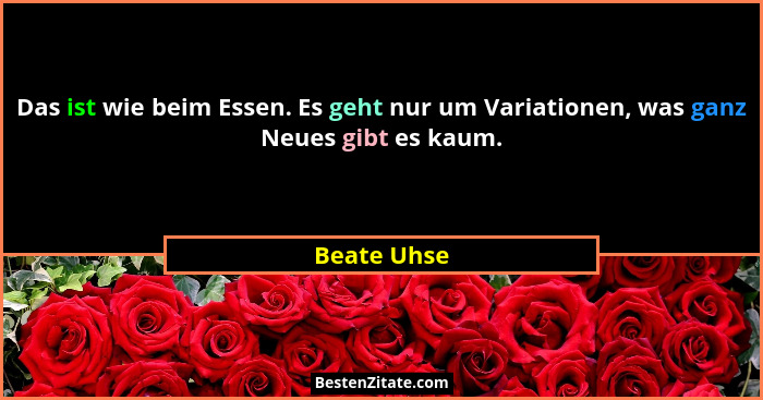 Das ist wie beim Essen. Es geht nur um Variationen, was ganz Neues gibt es kaum.... - Beate Uhse